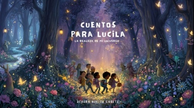 Cuentos para Lucila, el nuevo libro de Débora Cañete que apuesta a la imaginación infantil